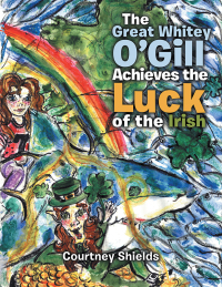 Cover image: The Great Whitey O’Gill Achieve the Luck of the Irish 9781546236955