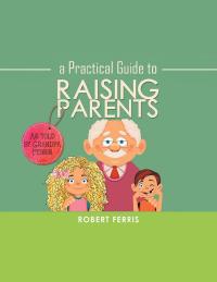 Cover image: A Practical Guide to Raising Parents 9781546238058