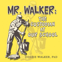 Imagen de portada: Mr. Walker: the Custodian at Our School 9781546239604