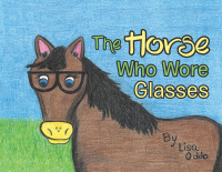 Cover image: The Horse Who Wore Glasses 9781546242819
