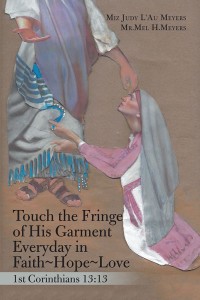 Cover image: Touch the Fringe of His Garment Everyday in Faith~Hope~Love 9781546245339