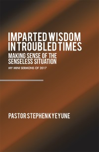 Cover image: Imparted Wisdom in Troubled Times 9781546246954