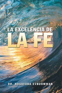 Cover image: La Excelencia De La Fe 9781546248644