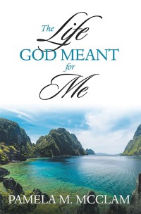 Cover image: The Life God Meant for Me 9781546248927