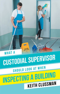 表紙画像: What a Custodial Supervisor Should Look at When Inspecting a Building 9781546249450