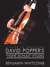 Imagen de portada: A Guide to Practicing David Popper’S ‘Hohe Schule’ Etudes 9781546251026