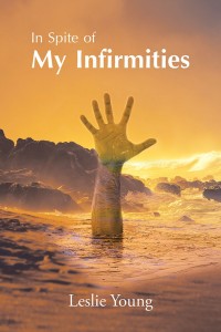 Cover image: In Spite of My Infirmities 9781546253792