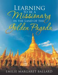 Cover image: Learning to Be a Missionary in the Land of the Golden Pagoda 9781546255055