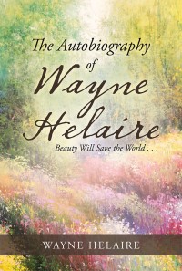 Cover image: The Autobiography of Wayne Helaire 9781546257226