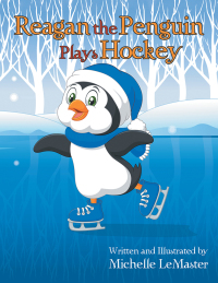Cover image: Reagan the Penguin Plays Hockey 9781546258971
