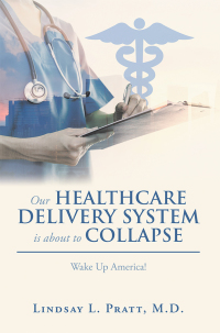 Omslagafbeelding: Our Healthcare Delivery System Is About to Collapse 9781546260288