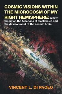 Imagen de portada: Cosmic Visions Within the Microcosm of My Right Hemisphere: 9781546261193