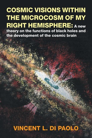 Cover image: Cosmic Visions Within the Microcosm of My Right Hemisphere: 9781546261193