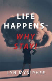 Cover image: Life Happens—Why Stay! 9781546262084