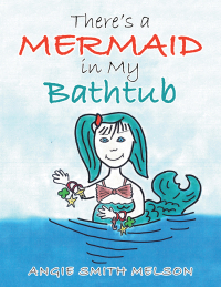 Imagen de portada: There’s a Mermaid in My Bathtub 9781546265719