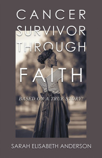 Cover image: Cancer Survivor Through Faith 9781546266365