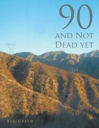 Cover image: 90 and Not Dead Yet 9781546271925