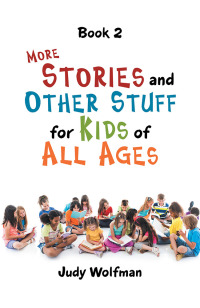 Imagen de portada: More Stories and Other Stuff for Kids of All Ages 9781546274834
