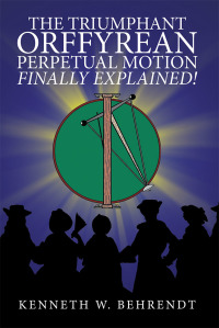 Imagen de portada: The Triumphant Orffyrean Perpetual Motion Finally Explained! 9781546276463