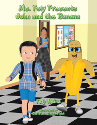 Imagen de portada: Ms. Fely Presents John and the Banana 9781546278610