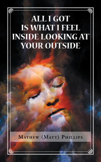 Cover image: All I Got Is What I Feel Inside Looking at Your Outside 9781546279822