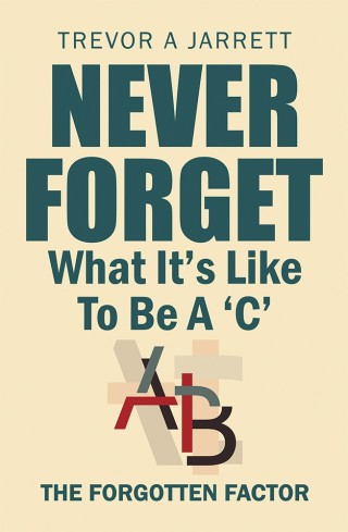 Cover image: Never Forget What It’S Like to Be a ‘C’ 9781546287568