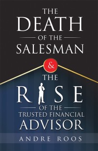 Cover image: The Death of the Salesman and the Rise of the Trusted Financial Advisor 9781546288657