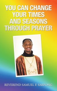 Cover image: You Can Change Your Times and Seasons Through Prayer 9781546290124