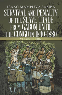 Imagen de portada: Survival and Penalty of the Slave Trade from Gabon Until the Congo in 1840–1880 9781546291909