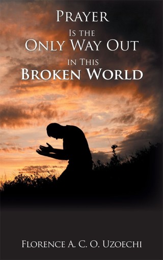 Cover image: Prayer Is the Only Way out in This Broken World 9781546294559