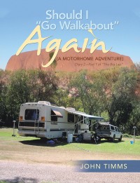 Cover image: “Should I Go Walkabout” Again (A Motorhome Adventure) 9781546295372