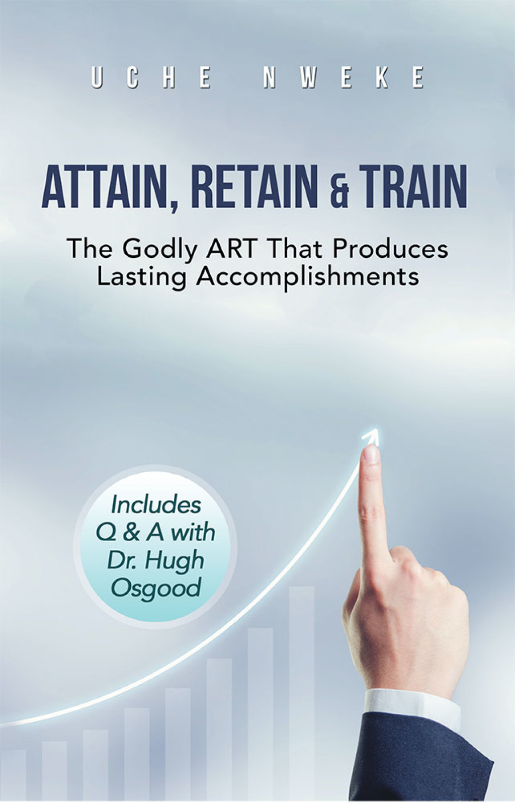 Attain, Retain & Train The Godly Art That Produces Lasting Accomplishments