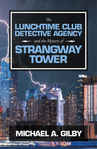 Cover image: The Lunchtime Club Detective Agency and the Mystery of Strangway Tower 9781546297727