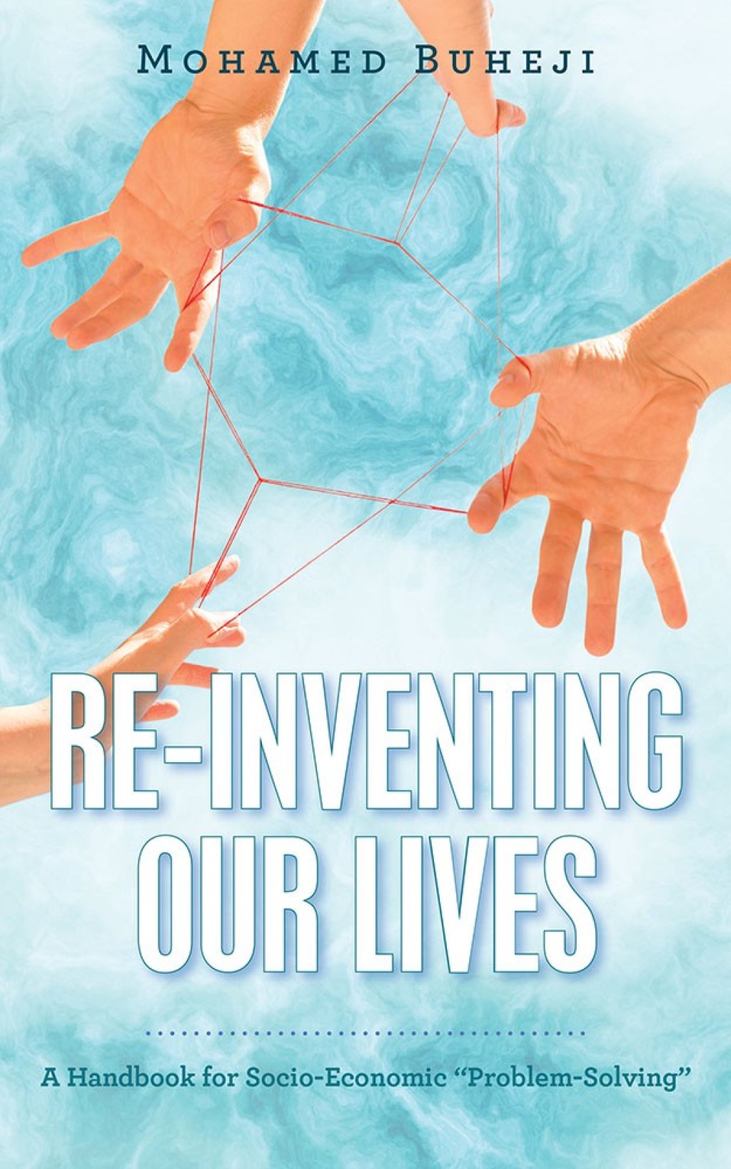 Re-Inventing Our Lives A Handbook for Socio-Economic “Problem-Solving”