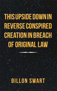 Cover image: This Upside Down in Reverse Conspired Creation in Breach of Original Law 9781546299080