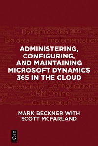 Imagen de portada: Administering, Configuring, and Maintaining Microsoft Dynamics 365 in the Cloud 1st edition 9781547416110