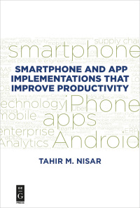صورة الغلاف: Smartphone and App Implementations that Improve Productivity 1st edition 9781547416653