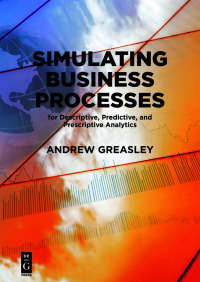 Imagen de portada: Simulating Business Processes for Descriptive, Predictive, and Prescriptive Analytics 1st edition 9781547416745
