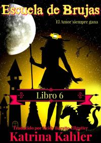 Cover image: Escuela de Brujas  -  Libro 6  -  El amor siempre gana 9781547534180
