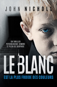 Cover image: Le blanc est la plus froide des couleurs: Un thriller psychologique sombre et plein de suspense 9781547534302