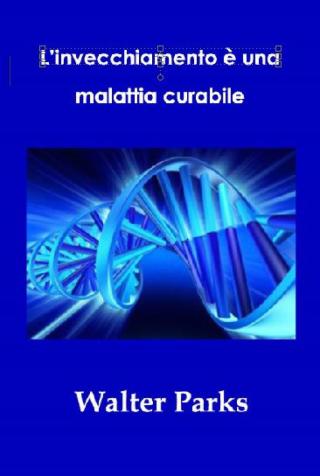 Cover image: L’invecchiamento è una malattia curabile 9781547540594