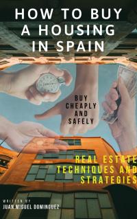 Imagen de portada: How to buy a housing in spain.  Buy cheaply and safely. Real estate techniques and strategies. 9781547545544