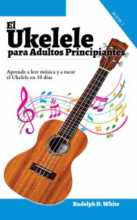 Omslagafbeelding: El Ukelele para Adultos Principiantes: Aprende a leer música y a tocar el Ukelele en 10 días 9781547549061