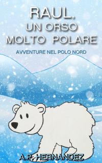 Imagen de portada: Raúl, un Orso Molto Polare. Avventure nel Polo Nord 9781547554195