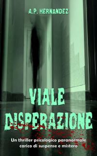 Titelbild: Viale Disperazione: un thriller psicologico paranormale carico di suspense e mistero 9781547557233