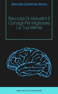 Omslagafbeelding: Raccolta di Abitudini e Consigli per Migliorare la tua Mente. 9781547558469