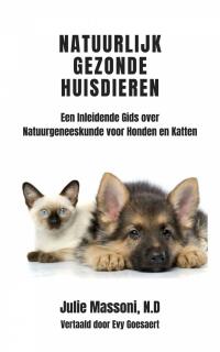 Imagen de portada: Natuurlijk Gezonde Huisdieren Een Inleidende Gids over Natuurgeneeskunde voor Honden en Katten 9781547558582