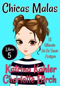 Cover image: Chicas Malas: Libro 5 - El Silencio de No Tener Amigos 9781547561711