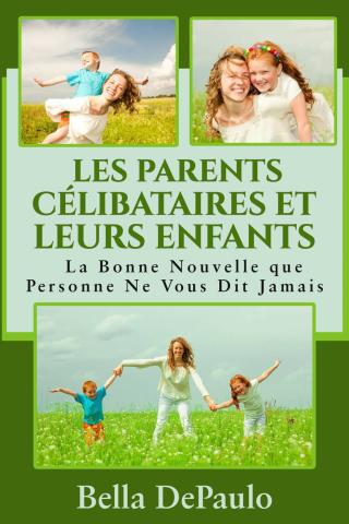 Titelbild: Les Parents C?libataires et Leurs Enfants : La Bonne Nouvelle que Personne Ne Vous Dit Jamais 9781547561964