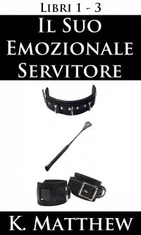 Omslagafbeelding: Il Suo emozionale servitore: Libri 1-3 9781547562862